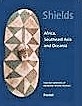 SHIELDS - AFRICAN, SOUTHEAST ASIA AND OCEANIA / FROM THE COLLECTIONS OF THE BARBIER-MUELLER MUSEUM