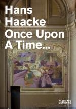 HANS HAACKE. Once Upon a Time.