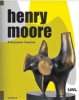 Henry Moore - A European Impulse