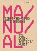 Mette Sandbye & Lisbeth Bonde - Manual til dansk samtidskunst 