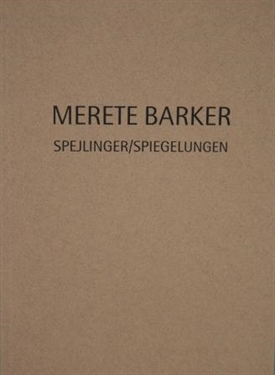 Merete Barker - Spejlinger/Spigelungen