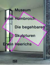 MUSEUM INSEL HOMBROICH. DIE BEGEHBAREN SKULPTUREN ERWIN HEERICHS