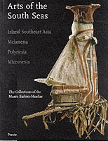 ARTS OF THE SOUTH SEAS - Island Southeas Asia, Melanesia, Polynesia, Micronesia / The Collections of the Musée Barbier-Mueller