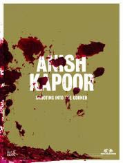 ANISH KAPOOR: SHOOTING INTO THE CORNER