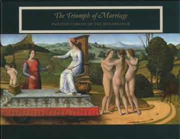 THE TRIUMPH OF MARRIAGE. PAINTED CASSONI OF THE RENAISSANCE