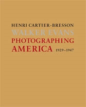 HENRI CARTIER-BRESSON - WALKER EVANS. PHOTOGRAPHING AMERICA. 1929-1947