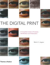 THE DIGITAL PRINT. A Complete Guide to Processes, Identification and Preservation