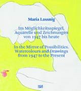 MARIA LASSNIG. IN THE MIRROR OF POSSIBILITIES. Watercolours and Drawings from 1947 to the Present
