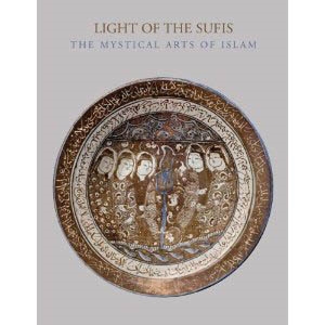 LIGHT OF THE SUFIS. THE MYSTICAL ARTS OF ISLAM