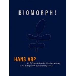 BIOMORPH! HANS ARP in a Dialoque with Current Artist Positions
