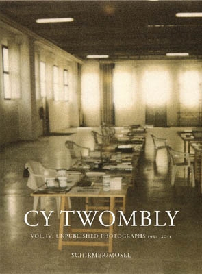 CY TWOMBLY. vol. IV, Unpublished Photographs 1951-2011