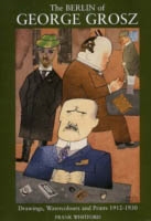 The Berlin of GEORGE GROSZ, Drawings , watercolours and Prints 1912-1930R