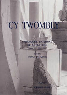 CY TWOMBLY - CATALOGUE RAISONNE OF SCULPTURE - Volume 1 1946-1997