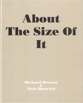 RICHARD DEACON - About Thr Size of it