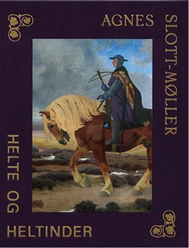 AGNES SLOTT-MØLLER - Helte og heltinder / Heroes and Heroines