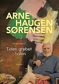 Arne Haugen Sørensen - Tiden grebet i halen - erindringer