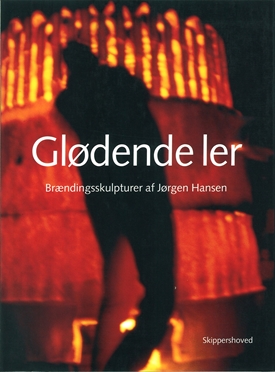 Glødende ler - Brændingsskulpturer af Jørgen Hansen