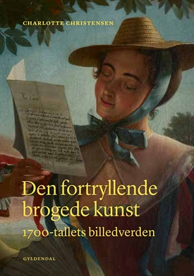 DEN FORTRYLLENDE BROGEDE KUNST - 1700-TALLETS BILLEDVERDEN