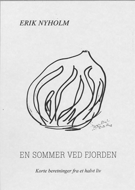 ERIK NYHOLM - En sommer ved fjorden. Korte beretninger fra et halvt liv.