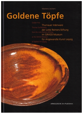 GOLDEN POTS / GOLDENE TÔPFE - Thurnau Earthenware from the Lotte Reimerse-Stiftung at the Grassi Museum