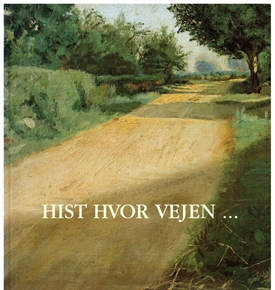 HIST HVOR VEJEN - Danske maleres syn på Fyn gennem 200 år