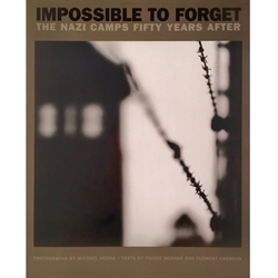 MICHAEL KENNA - Impossible to Forget. The Nazi Camps fifty years after