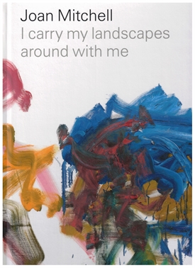 JOAN MITCHELL - I carry my landscapes around with me