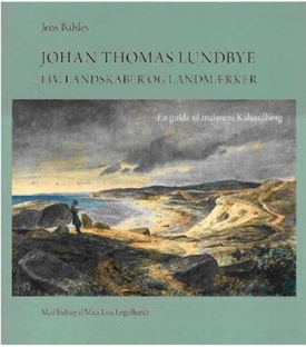 JOHAN THOMAS LUNDBYE - Liv, landskaber og landmærker 