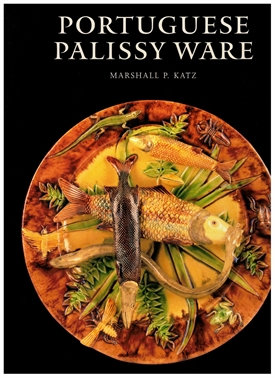 Portuguese Palissy Ware - A Survey of Ceramics from Caldas da Rainha, 1853-1920