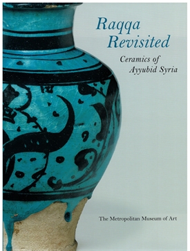 RAQQA REVISITED – Ceramics of Ayyubid Syria