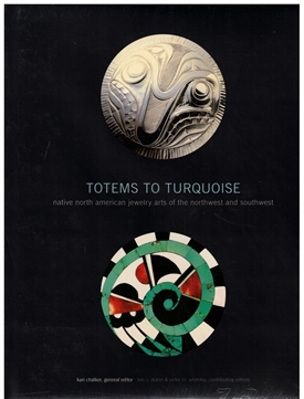 TOTEMS TO TURQUOISE - Native North American Jewelry Arts of the Northwest and Southwest