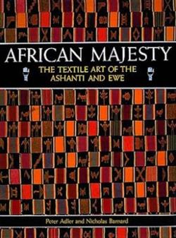 African Majesty, The textile Art of the Ashanti and Ewe