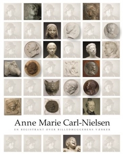 Anne Marie Carl-Nielsen -  En registrant over billedhuggerens værker