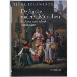 DE DANSKE MALERE I MÜNCHEN. Et ukendt kapitel i dansk guldalderkunst