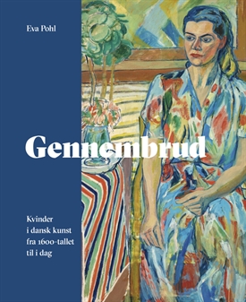 GENNEMBRUD - Kvinder i dansk kunst fra 1600-tallet til i dag