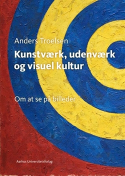 Anders Troelsen - Kunstværk, udenværk og visuel kultur