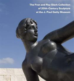 THE FRAN AND RAY STARK COLLECTION OF 20th-CENTURY SCULPTURE AT THE J. PAUL GETTY MUSEUM