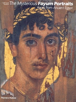 THE MYSTERIOUS FAYUM PORTRAITS, Faces from Ancient Egypt