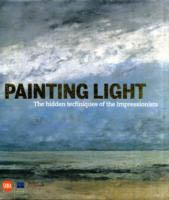 PAINTING LIGHT. THE HIDDEN TECHNIQUES OF THE IM PRESSIONISTS