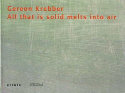 GEREON KREBBER. ALL THAT IS SOLID MELTS INTO AIR
