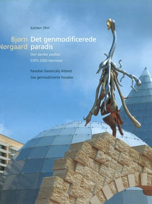 BJØRN NØRGAARD - DET GENMODIFICEREDE PARADIS / Den danske pavillon, Expo 2000 Hannover
