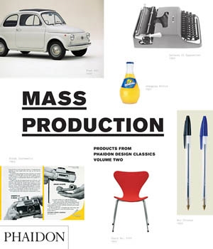 MASS PRODUCTION. Products from Phaidon Design Classics. Volume Two
