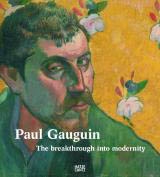 PAUL GAUGUIN. THE BREAKTHROUGH INTO MODERNITY