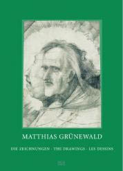 MATTHIAS GRÜNEWALD. DIE ZEICHNUNGEN - THE DRAWINGS - LES DESSINS