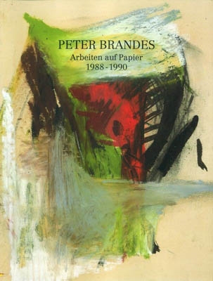 PETER BRANDES: ARBEITEN AUF PAPIER 1988-1990