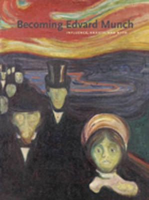 BECOMING EDVARD MUNCH. Influence, Anxiety, and Myth