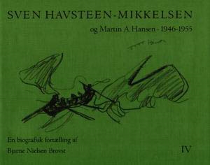 SVEN HAVSTEEN-MIKKELSEN OG MARTIN A. HANSEN. 1946-1955. En biografisk fortælling. BIND IV