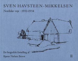 SVEN HAVSTEEN-MIKKELSEN. 1932-1934. NORDISKE VEJE. En biografisk fortælling. BIND II