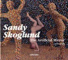 SANDY SKOGLUND. THE ARTIFICIAL MIRROR, Monograph