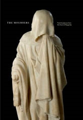 THE MOURNERS. TOMB SCULPTURES FROM THE COURT OF BURGUNDY